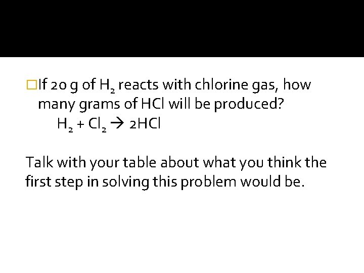 �If 20 g of H 2 reacts with chlorine gas, how many grams of