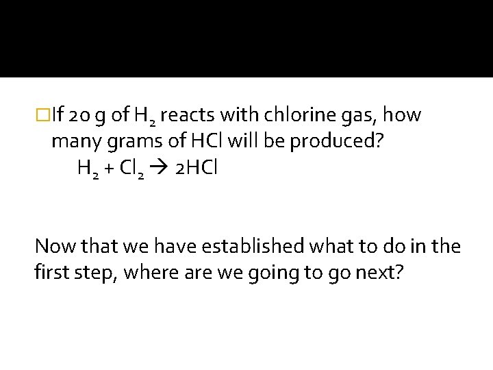 �If 20 g of H 2 reacts with chlorine gas, how many grams of