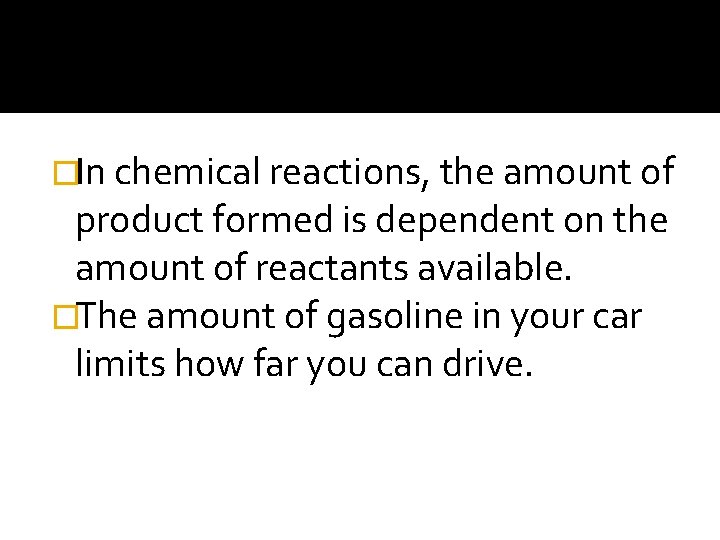 �In chemical reactions, the amount of product formed is dependent on the amount of