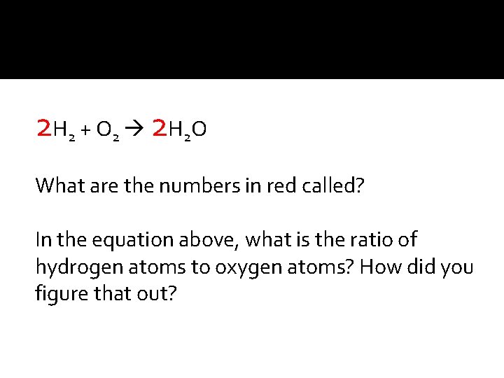 2 H 2 + O 2 2 H 2 O What are the numbers
