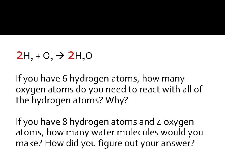 2 H 2 + O 2 2 H 2 O If you have 6