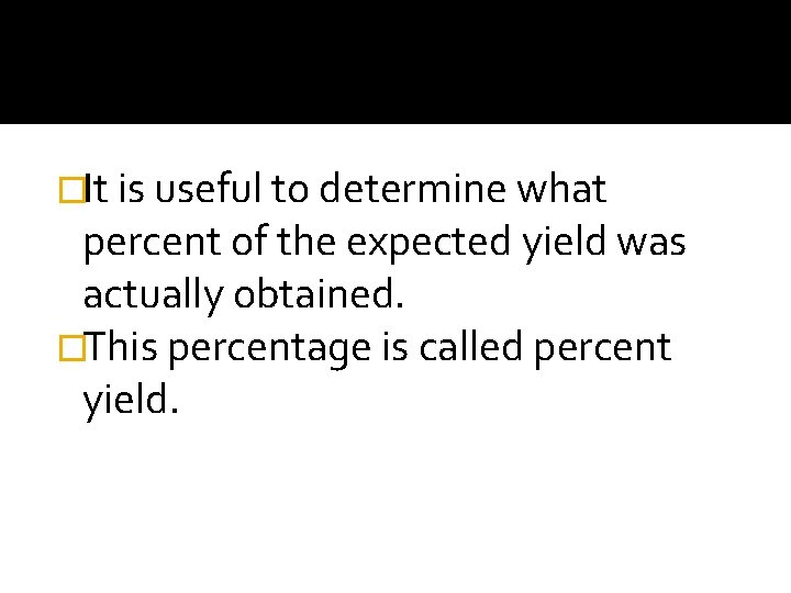 �It is useful to determine what percent of the expected yield was actually obtained.