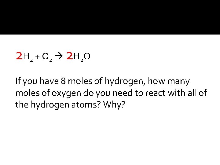 2 H 2 + O 2 2 H 2 O If you have 8
