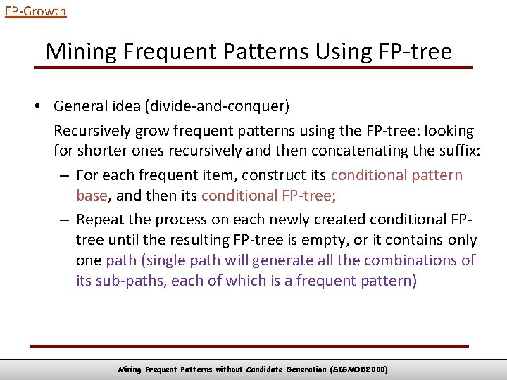 FP-Growth Mining Frequent Patterns Using FP-tree • General idea (divide-and-conquer) Recursively grow frequent patterns