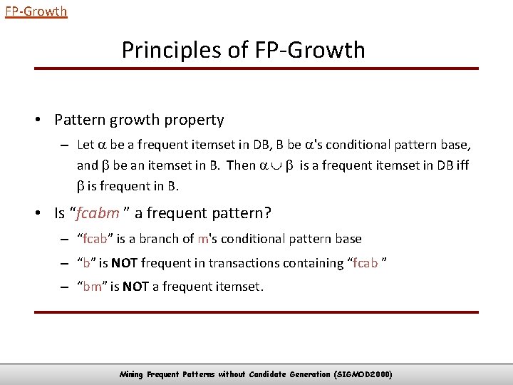 FP-Growth Principles of FP-Growth • Pattern growth property – Let be a frequent itemset