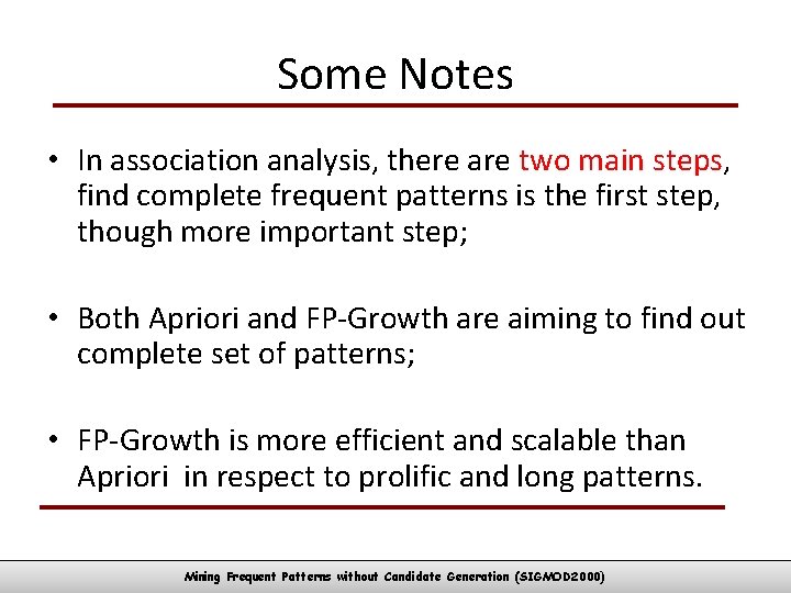 Some Notes • In association analysis, there are two main steps, find complete frequent