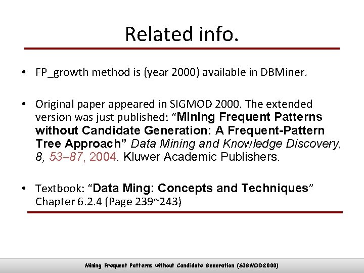 Related info. • FP_growth method is (year 2000) available in DBMiner. • Original paper