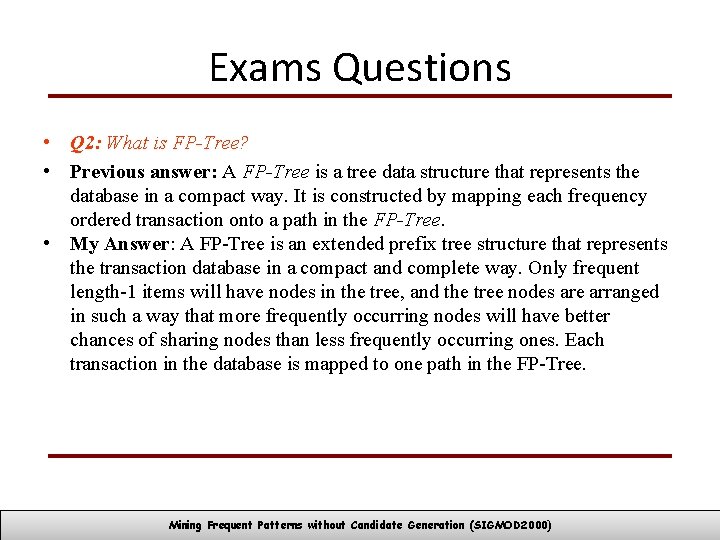 Exams Questions • Q 2: What is FP-Tree? • Previous answer: A FP-Tree is
