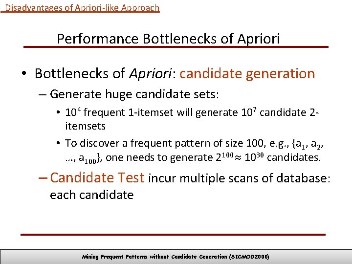 Disadvantages of Apriori-like Approach Performance Bottlenecks of Apriori • Bottlenecks of Apriori: candidate generation