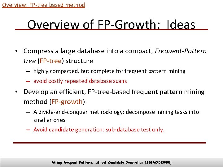 Overview: FP-tree based method Overview of FP-Growth: Ideas • Compress a large database into