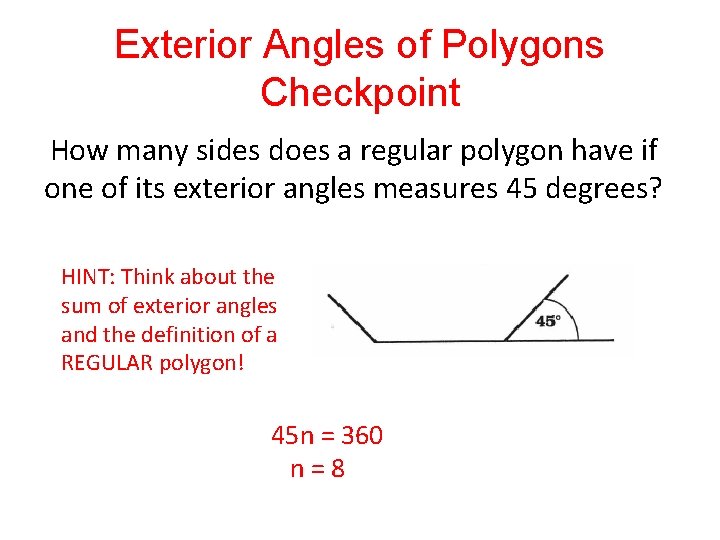 Exterior Angles of Polygons Checkpoint How many sides does a regular polygon have if