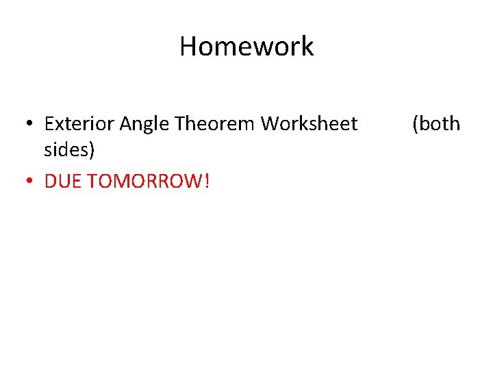 Homework • Exterior Angle Theorem Worksheet sides) • DUE TOMORROW! (both 