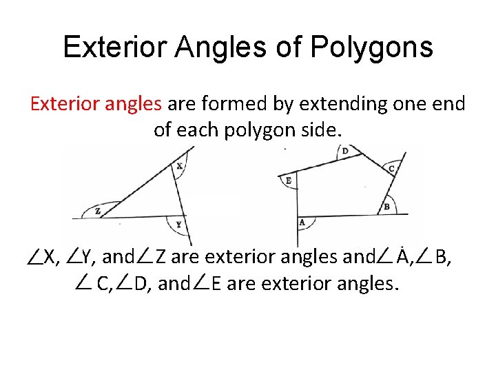 Exterior Angles of Polygons Exterior angles are formed by extending one end of each