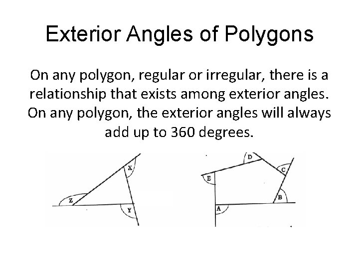 Exterior Angles of Polygons On any polygon, regular or irregular, there is a relationship