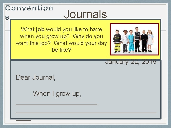 Journals What job would you like to have when you grow up? Why do
