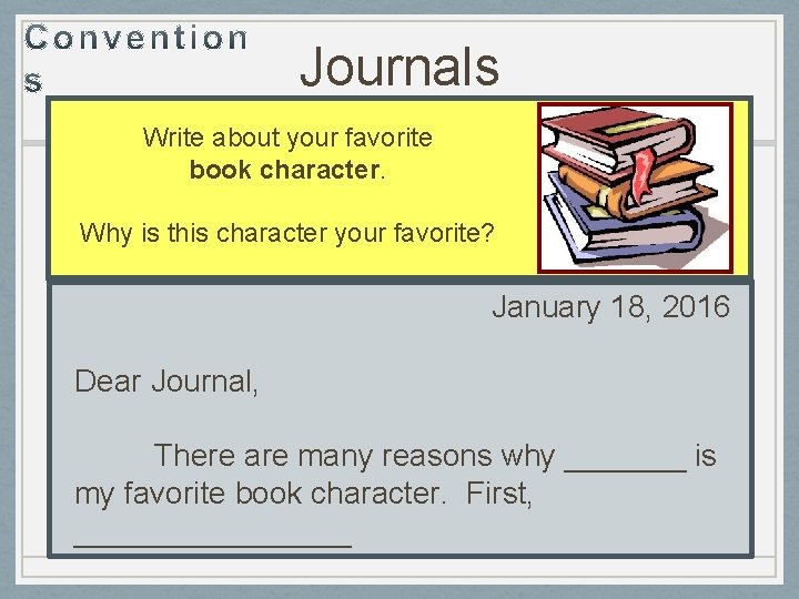 Journals Write about your favorite book character. Why is this character your favorite? January