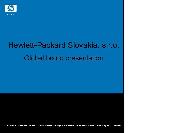 Hewlett-Packard Slovakia, s. r. o. Global brand presentation Martin Valdner March 2006 Hewlett Packard