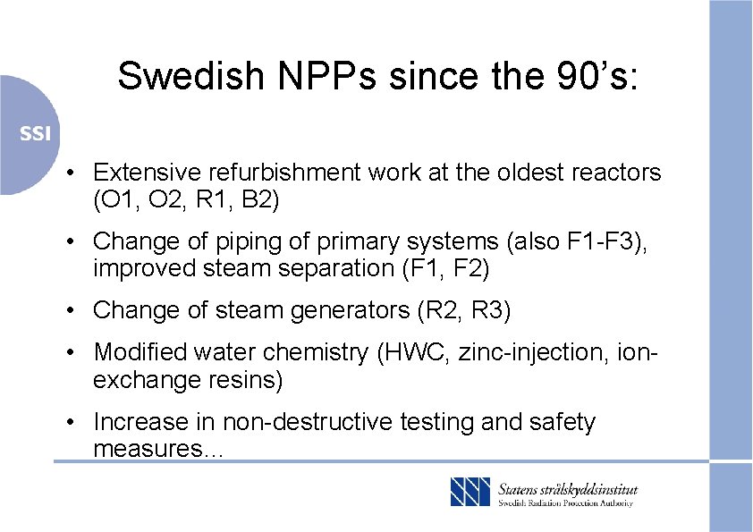 Swedish NPPs since the 90’s: • Extensive refurbishment work at the oldest reactors (O