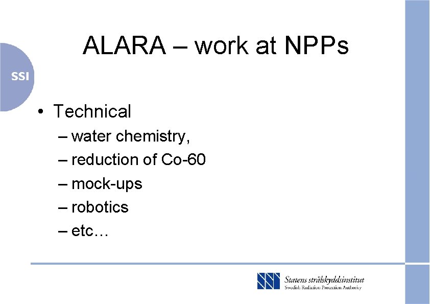 ALARA – work at NPPs • Technical – water chemistry, – reduction of Co-60