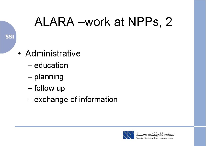 ALARA –work at NPPs, 2 • Administrative – education – planning – follow up