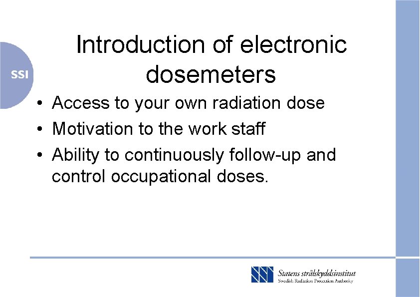 Introduction of electronic dosemeters • Access to your own radiation dose • Motivation to