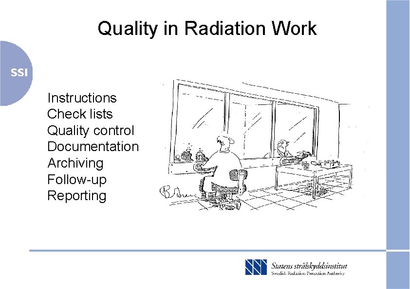 Quality in Radiation Work Instructions Check lists Quality control Documentation Archiving Follow-up Reporting 