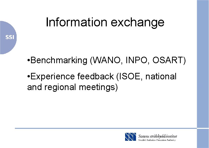 Information exchange • Benchmarking (WANO, INPO, OSART) • Experience feedback (ISOE, national and regional