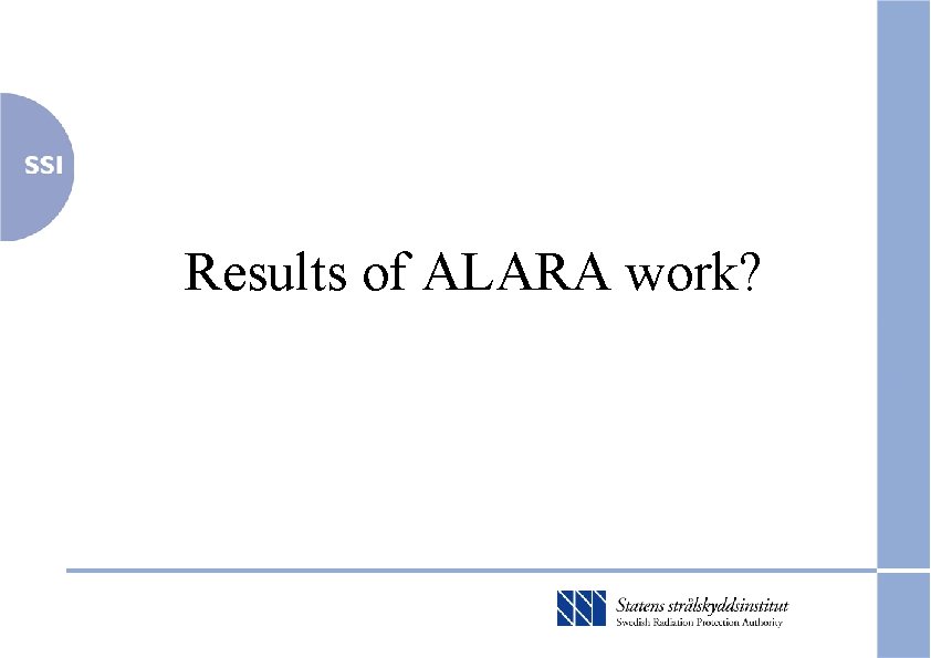 Results of ALARA work? 