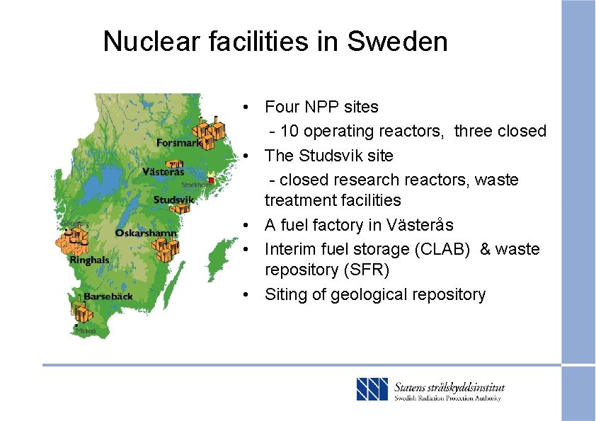 Nuclear facilities in Sweden • Four NPP sites - 10 operating reactors, three closed