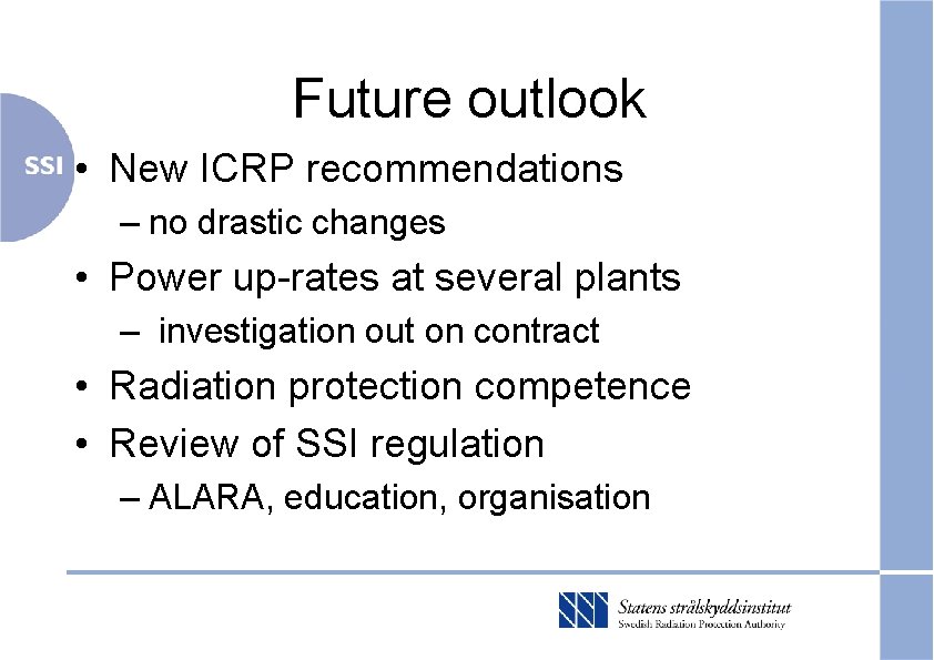 Future outlook • New ICRP recommendations – no drastic changes • Power up-rates at