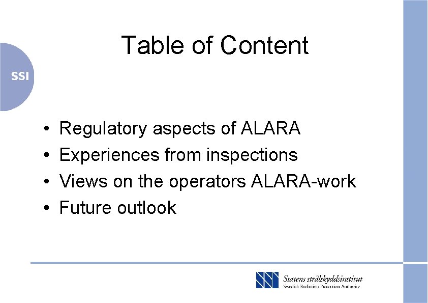 Table of Content • • Regulatory aspects of ALARA Experiences from inspections Views on