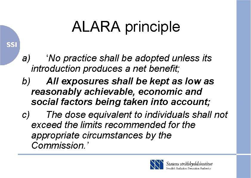 ALARA principle a) ‘No practice shall be adopted unless its introduction produces a net