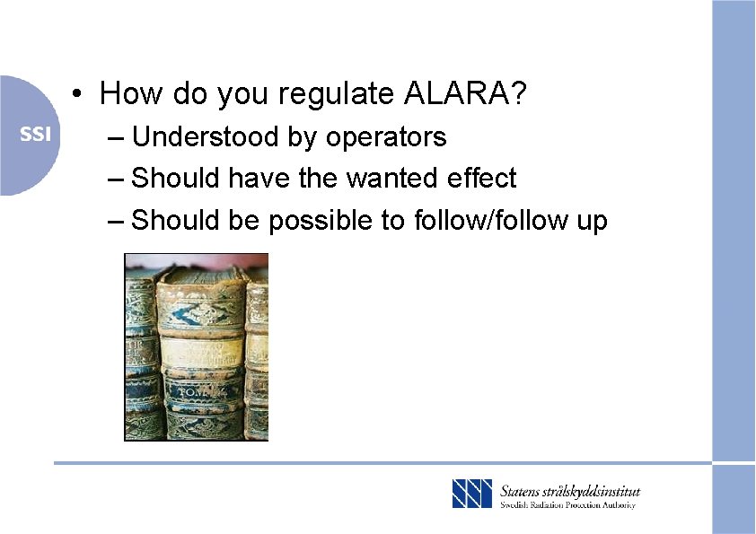  • How do you regulate ALARA? – Understood by operators – Should have