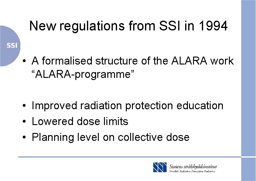 New regulations from SSI in 1994 • A formalised structure of the ALARA work