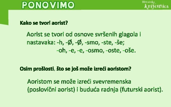 Kako se tvori aorist? Aorist se tvori od osnove svršenih glagola i nastavaka: -h,