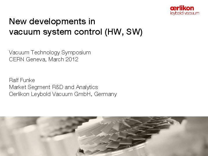New developments in vacuum system control (HW, SW) Vacuum Technology Symposium CERN Geneva, March