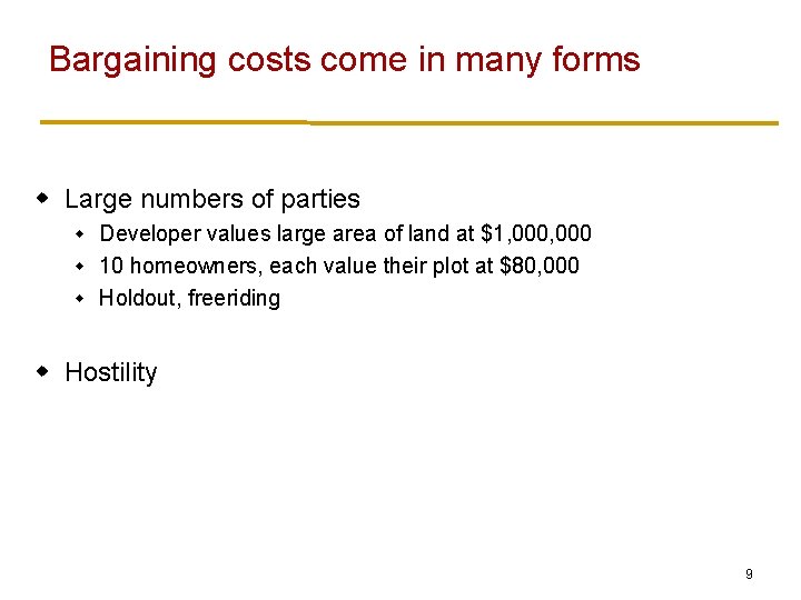 Bargaining costs come in many forms w Large numbers of parties Developer values large