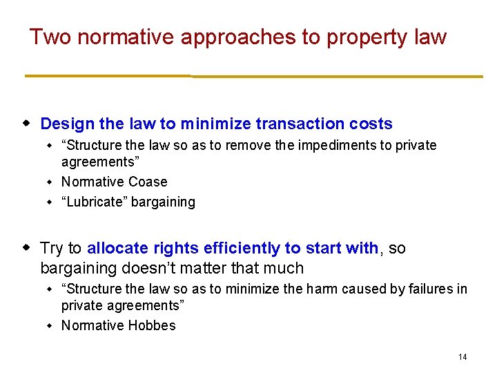 Two normative approaches to property law w Design the law to minimize transaction costs