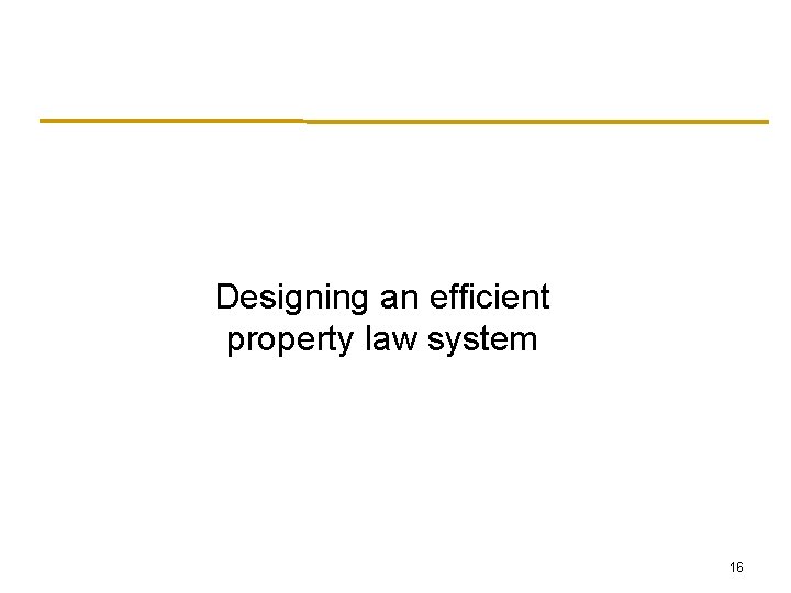 Designing an efficient property law system 16 