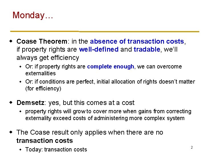 Monday… w Coase Theorem: in the absence of transaction costs, if property rights are