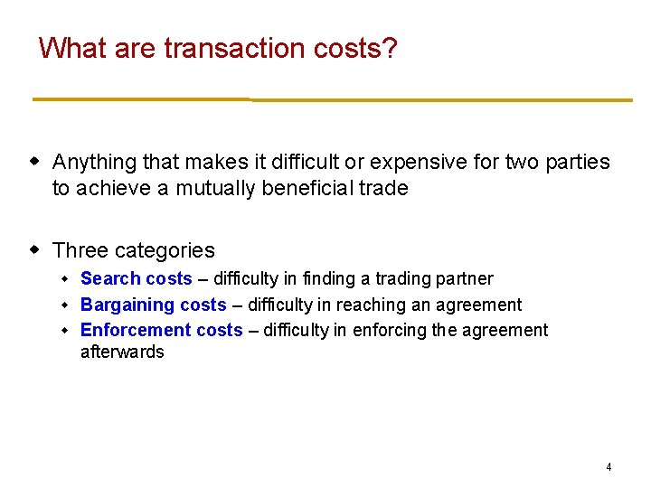 What are transaction costs? w Anything that makes it difficult or expensive for two