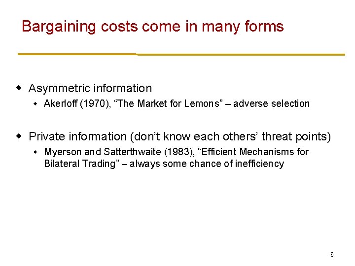 Bargaining costs come in many forms w Asymmetric information w Akerloff (1970), “The Market