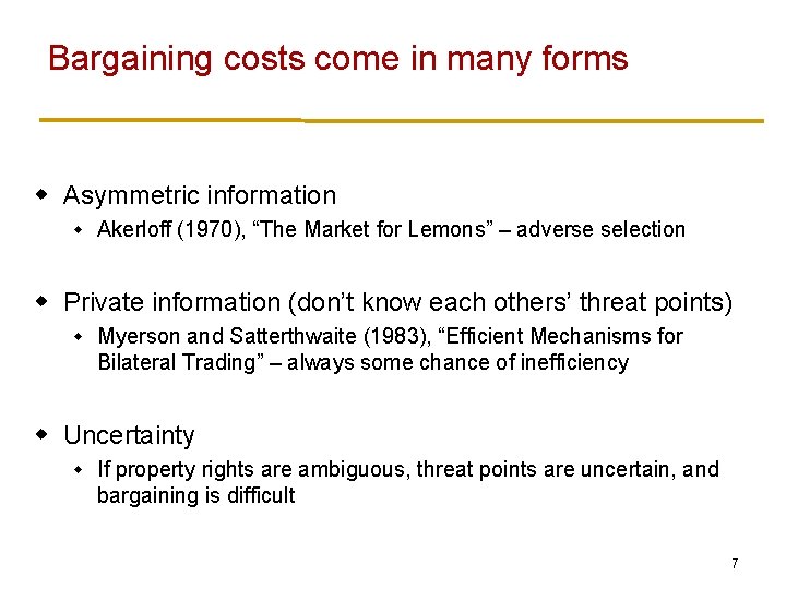 Bargaining costs come in many forms w Asymmetric information w Akerloff (1970), “The Market
