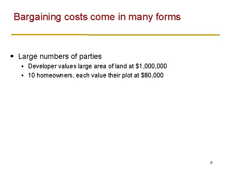Bargaining costs come in many forms w Large numbers of parties Developer values large