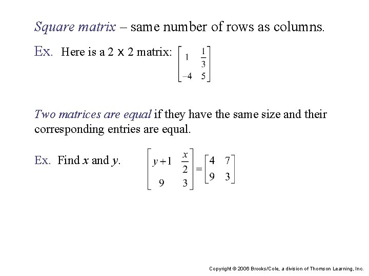 Square matrix – same number of rows as columns. Ex. Here is a 2