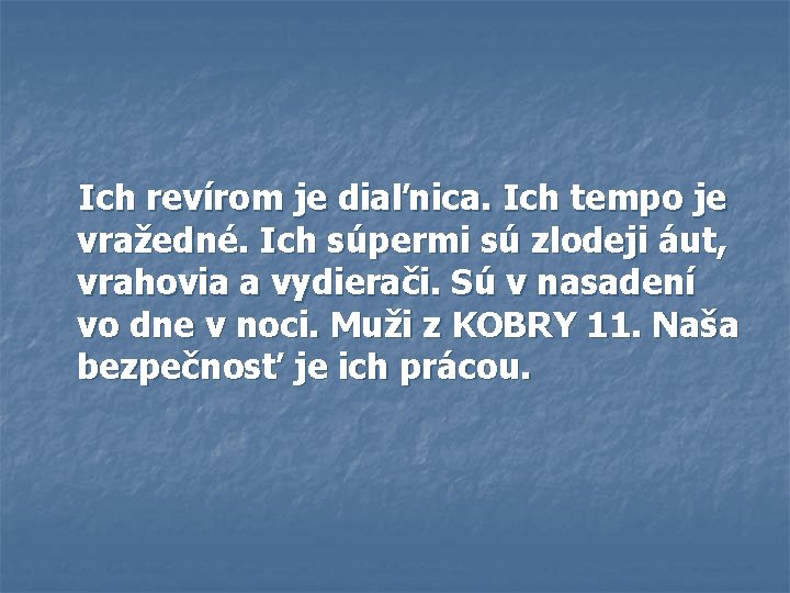  Ich revírom je diaľnica. Ich tempo je vražedné. Ich súpermi sú zlodeji áut,