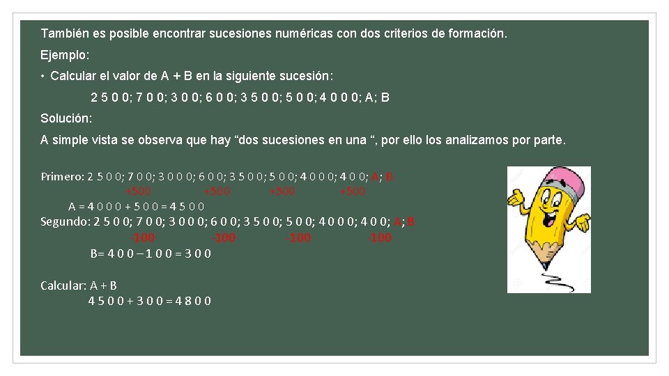 También es posible encontrar sucesiones numéricas con dos criterios de formación. Ejemplo: • Calcular