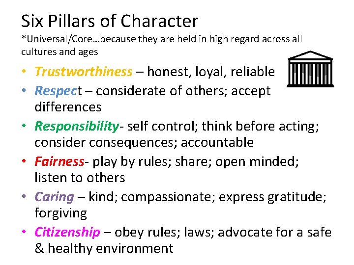Six Pillars of Character *Universal/Core…because they are held in high regard across all cultures
