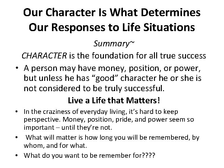 Our Character Is What Determines Our Responses to Life Situations Summary~ CHARACTER is the