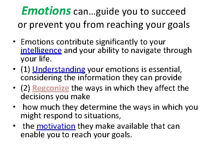 Emotions can…guide you to succeed or prevent you from reaching your goals • Emotions